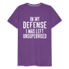 In my Defense I was left Unsupervised Men's Premium T-Shirt - purple