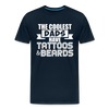 The Coolest Dads Have Tattoos and Beards Men's Premium T-Shirt - deep navy