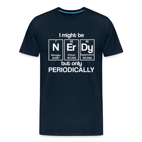 I Might be Nerdy but Only Periodically Men's Premium T-Shirt - deep navy