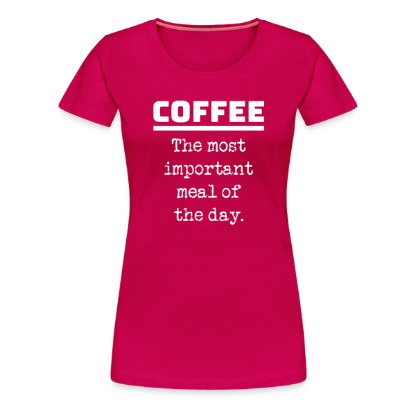 Coffee The Most Important Meal of the Day Funny Women’s Premium T-Shirt - dark pink