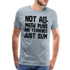 Not All Math Puns Are Terrible Just Sum Men's Premium T-Shirt - heather ice blue