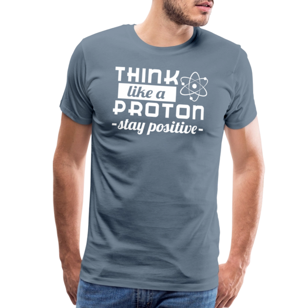 Think Like a Proton Stay Positive Men's Premium T-Shirt - steel blue