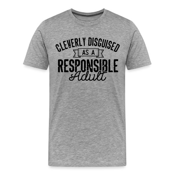 Cleverly Disguised as a Responsible Adult Men's Premium T-Shirt - heather gray