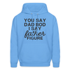 You Say Dad Bod I Say Father Figure Funny Father's Day Men's Hoodie