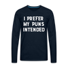I Prefer My Puns Intended Men's Premium Long Sleeve T-Shirt - deep navy