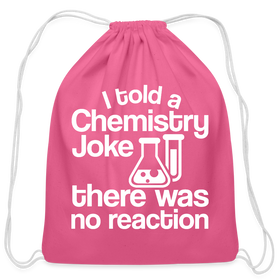 I Told a Chemistry Joke There was No Reacton Science Joke Cotton Drawstring Bag