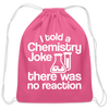 I Told a Chemistry Joke There was No Reacton Science Joke Cotton Drawstring Bag
