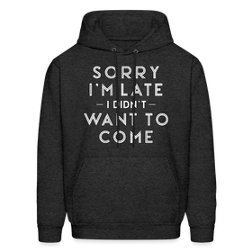 Sorry I'm Late I Didn't Want to Come Men's Hoodie