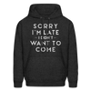 Sorry I'm Late I Didn't Want to Come Men's Hoodie