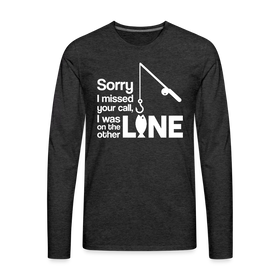 Sorry I Missed Your Call, I was on the Other Line Funny Fishing Men's Premium Long Sleeve T-Shirt