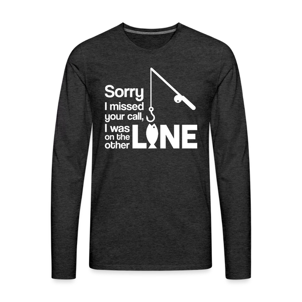 Sorry I Missed Your Call, I was on the Other Line Funny Fishing Men's Premium Long Sleeve T-Shirt - charcoal grey