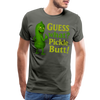Guess What? Pickle Butt! Funny Men's Premium T-Shirt