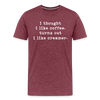 I Thought I like Coffee Turns Out I Like Creamer Men's Premium T-Shirt - heather burgundy