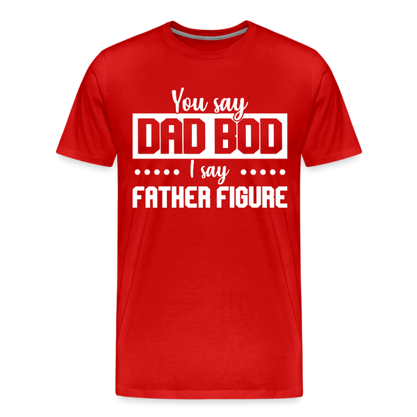 You Say Dad Bod I Say Father Figure Funny Fathers Day Men's Premium T-Shirt - red