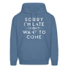 Sorry I'm Late I Didn't Want to Come Men's Hoodie