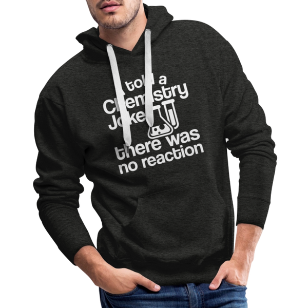 I Told a Chemistry Joke There was No Reacton Science Joke Men’s Premium Hoodie - charcoal grey