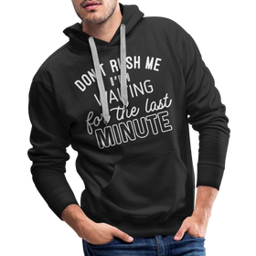 Funny Don't Rush Me I'm Waiting for the Last Minute Men’s Premium Hoodie