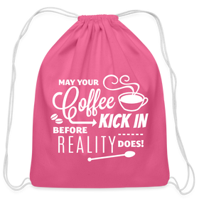 May Your Coffee Kick In Before Reality Does Cotton Drawstring Bag