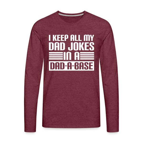 I Keep all my Dad Jokes in a Dad-A-Base Men's Premium Long Sleeve T-Shirt - heather burgundy