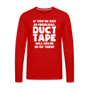 If You've Got 99 Problems, Duct Tape Will Solve 98 of Them! Men's Premium Long Sleeve T-Shirt - red