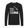 Sorry I Missed Your Call, I was on the Other Line Funny Fishing Men's Premium Long Sleeve T-Shirt - black