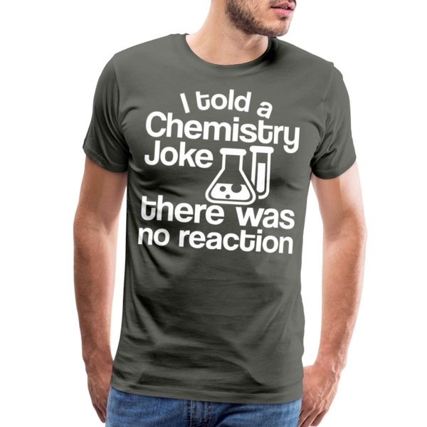 I Told a Chemistry Joke There was No Reacton Science Joke Men's Premium T-Shirt - asphalt gray