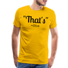 That's What She Said Funny Men's Premium T-Shirt