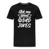 Ask me About my Dad Jokes Funny Father's Day Men's Premium T-Shirt