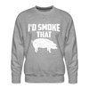 I'd Smoke That Funny BBQ Men's Premium Sweatshirt