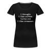 I Thought I like Coffee Turns Out I Like Creamer Women’s Premium T-Shirt
