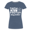 Think Like a Proton Stay Positive Women’s Premium T-Shirt - heather blue