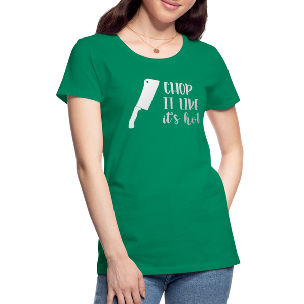 Chop it Like It's Hot Women’s Premium T-Shirt - kelly green