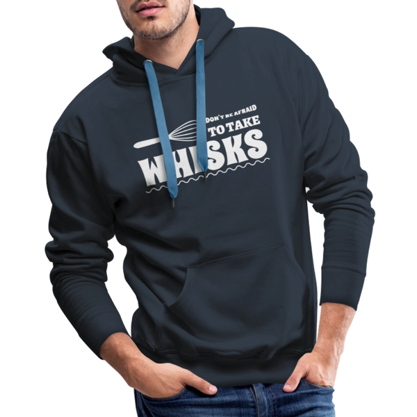 Don't be Afraid to Take Whisks Funny Men’s Premium Hoodie - navy