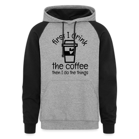 First I Drink the Coffee Then I Do the Things Unisex Colorblock Hoodie