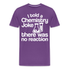 I Told a Chemistry Joke There was No Reacton Science Joke Men's Premium T-Shirt - purple
