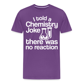 I Told a Chemistry Joke There was No Reacton Science Joke Men's Premium T-Shirt