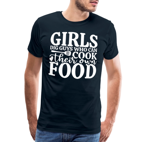 Girls Dig Guys Who Can Cook Their Own Food Men's Premium T-Shirt - deep navy