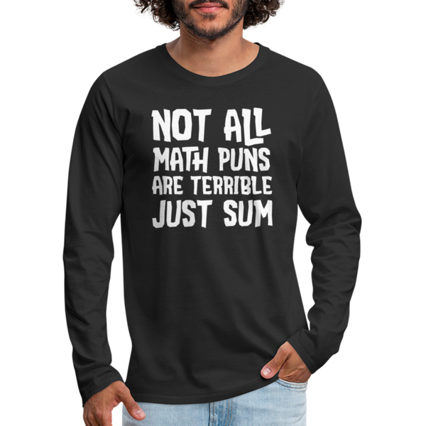 Not All Math Puns Are Terrible Just Sum Men's Premium Long Sleeve T-Shirt - black