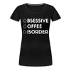 Funny Obsessive Coffee Disorder Women’s Premium T-Shirt - black