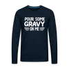 Thanksgiving Pour Some Gravy on Me Men's Premium Long Sleeve T-Shirt - deep navy