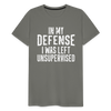 In my Defense I was left Unsupervised Men's Premium T-Shirt - asphalt gray