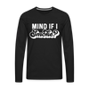 Mind if I Smoke Funny BBQ Men's Premium Long Sleeve T-Shirt