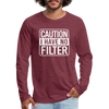 Caution I Have No Filter Men's Premium Long Sleeve T-Shirt - heather burgundy