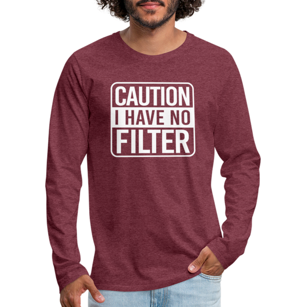 Caution I Have No Filter Men's Premium Long Sleeve T-Shirt - heather burgundy