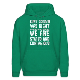 Kurt Cobain Was Right We Are Stupid And Contagious Men's Hoodie