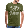 Don't Rush Me I'm Waiting for the Last Minute Men's Premium T-Shirt - olive green