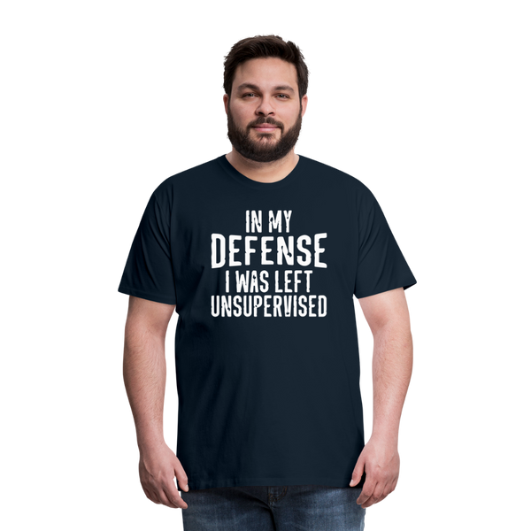 In my Defense I was left Unsupervised Men's Premium T-Shirt - deep navy