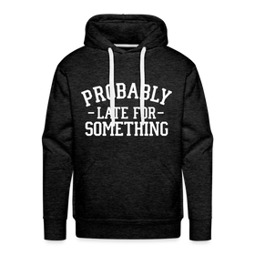 Probably Late for Something Men’s Premium Hoodie