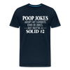 Poop Jokes Aren't my Favorite Kind of Jokes...But They're a Solid #2 Men's Premium T-Shirt