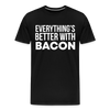 Everythings's Better with Bacon Men's Premium T-Shirt - black